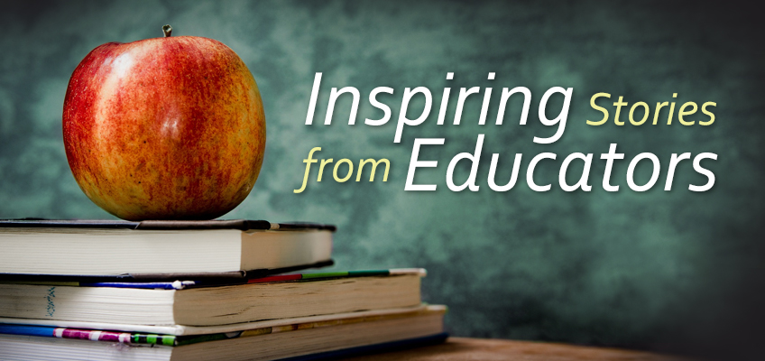 Teacher Appreciation Week Stories from Inspirational Educators